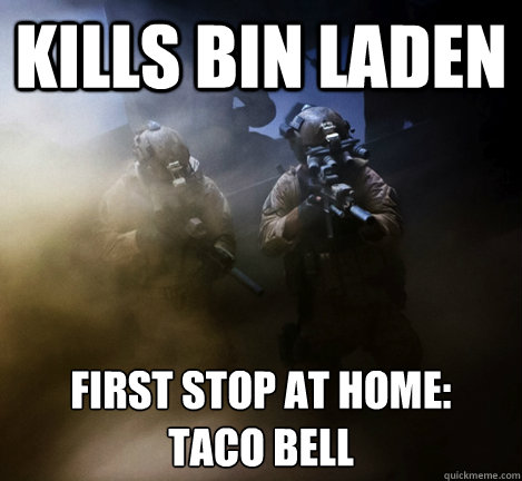 Kills Bin Laden First Stop at Home:
Taco Bell  Nonchalant Navy Seal