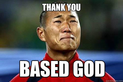 Thank you Based god  CRYING MAN