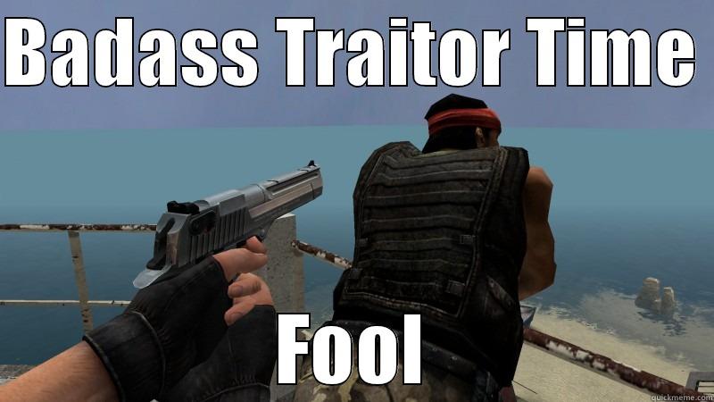 BADASS TRAITOR TIME  FOOL Misc