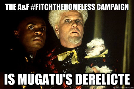 The A&F #FitchTheHomeless campaign Is Mugatu's Derelicte  