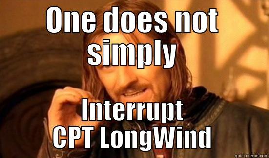 ONE DOES NOT SIMPLY INTERRUPT CPT LONGWIND Boromir