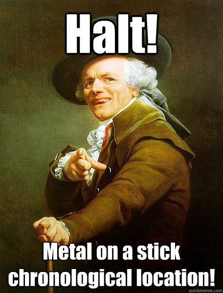 Halt! Metal on a stick chronological location!  Joseph Decreaux
