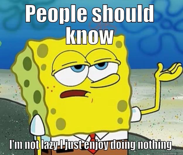 PEOPLE SHOULD KNOW I'M NOT LAZY I JUST ENJOY DOING NOTHING Tough Spongebob