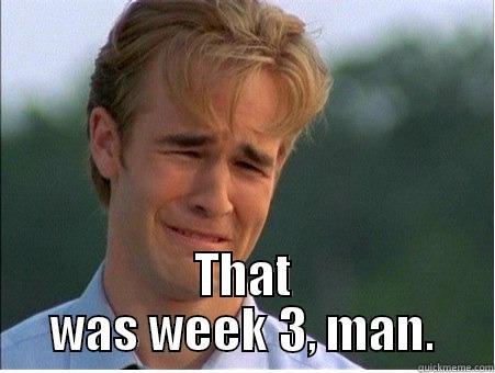 week 3 -   THAT WAS WEEK 3, MAN. 1990s Problems
