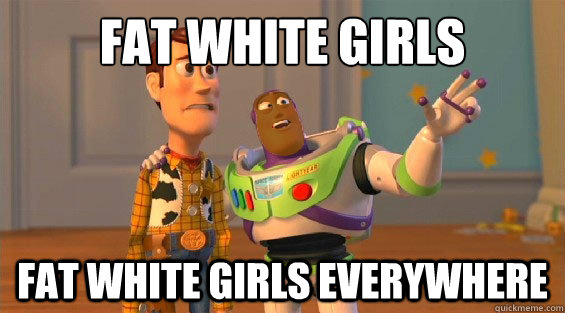 fat white girls fat white girls everywhere  