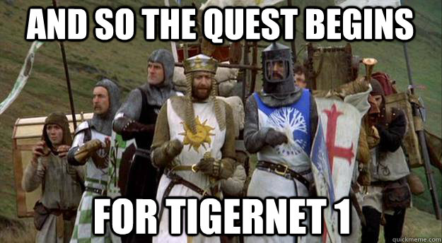 AND SO THE QUEST BEGINS FOR TIGERNET 1 - AND SO THE QUEST BEGINS FOR TIGERNET 1  Holy Grail Searchers