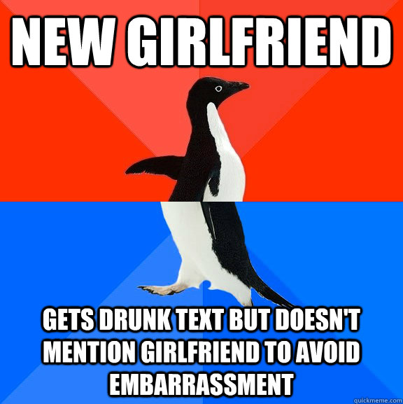 New Girlfriend gets drunk text but doesn't mention girlfriend to avoid embarrassment  Socially Awesome Awkward Penguin
