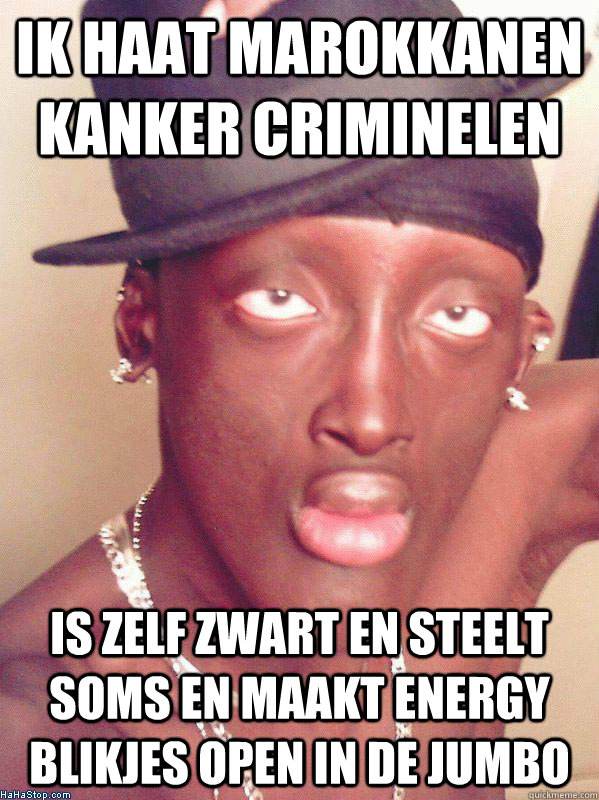 Ik haat marokkanen kanker criminelen is zelf zwart en steelt soms en maakt energy blikjes open in de jumbo - Ik haat marokkanen kanker criminelen is zelf zwart en steelt soms en maakt energy blikjes open in de jumbo  Racist Black Guy