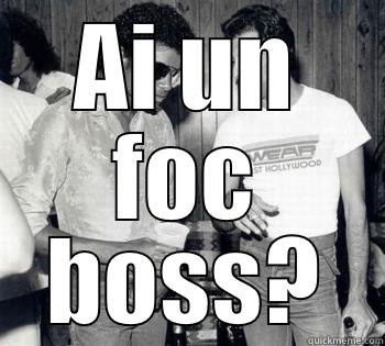 AI UN FOC BOSS? Misc