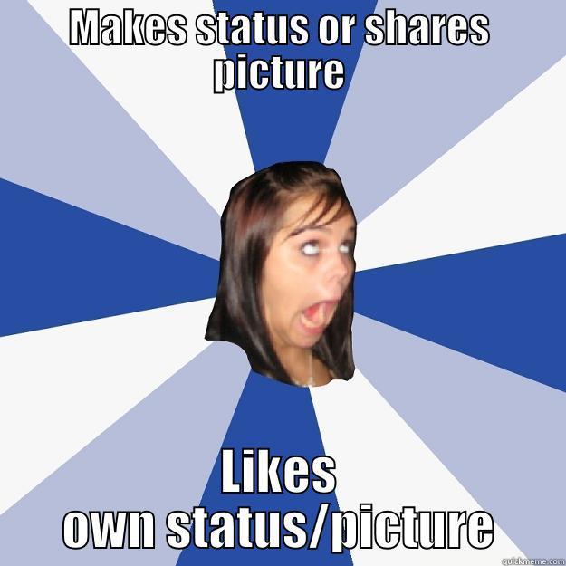 MAKES STATUS OR SHARES PICTURE LIKES OWN STATUS/PICTURE Annoying Facebook Girl