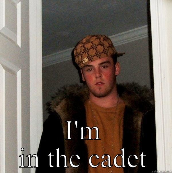  I'M IN THE CADET Scumbag Steve
