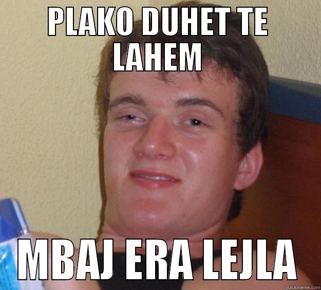 PLAKO DUHET TE LAHEM MBAJ ERA LEJLA 10 Guy