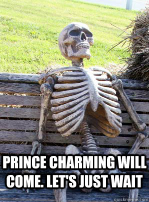 Prince Charming will come. Let's just wait - Prince Charming will come. Let's just wait  Hopelessly Optimist Skeleton