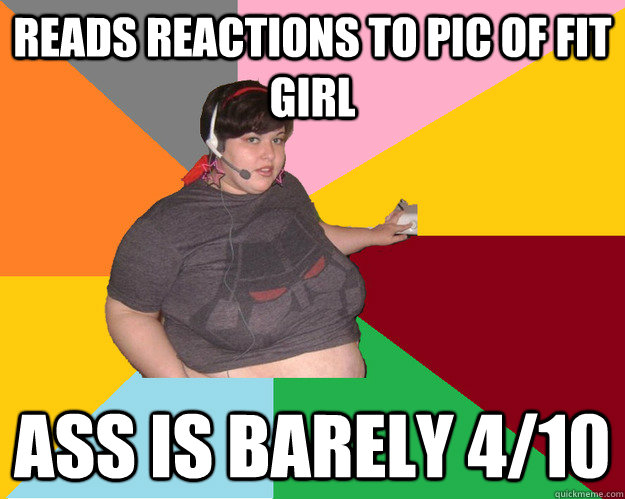 reads reactions to pic of fit girl ass is barely 4/10  