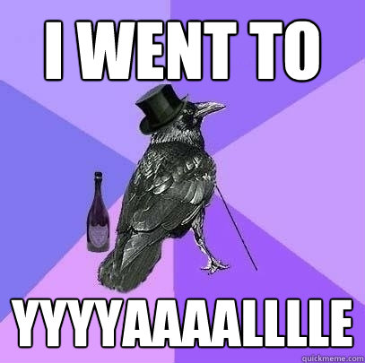 I went to Yyyyaaaalllle  Rich Raven