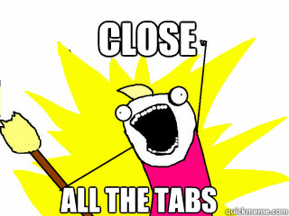 Close All the tabs  All The Things