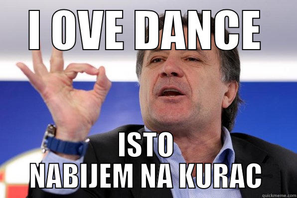 I OVE DANCE ISTO NABIJEM NA KURAC Misc