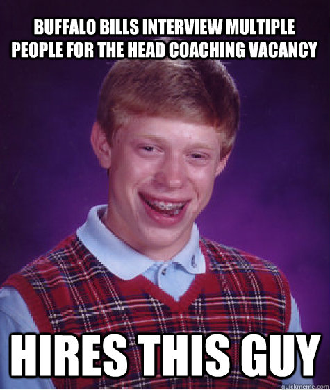Buffalo Bills interview multiple people for the head coaching vacancy hires this guy   Bad Luck Brian