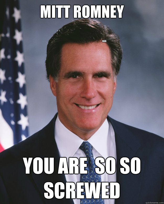 Mitt Romney You are  so so Screwed 666 - Mitt Romney You are  so so Screwed 666  Mitt Romney Fraud