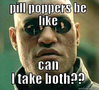 PILL POPPERS BE LIKE CAN I TAKE BOTH?? Matrix Morpheus