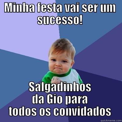 MINHA FESTA VAI SER UM SUCESSO! SALGADINHOS DA GIO PARA TODOS OS CONVIDADOS Success Kid