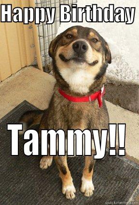 HAPPY BIRTHDAY  TAMMY!! Good Dog Greg