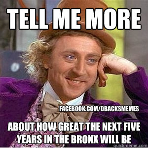 tell me more  about how great the next five years in the bronx will be facebook.com/dbacksmemes  willie wonka spanish tell me more meme