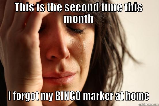 THIS IS THE SECOND TIME THIS MONTH I FORGOT MY BINGO MARKER AT HOME First World Problems
