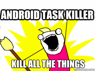 kill all the things android task killer  All The Thigns