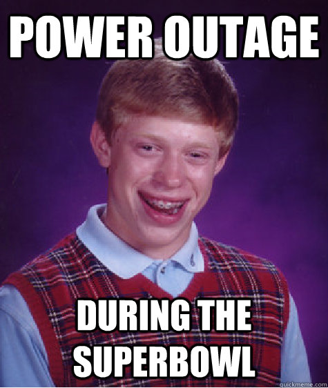 power outage during the superbowl  Bad Luck Brian
