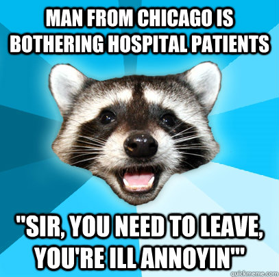 Man from Chicago is bothering hospital patients 