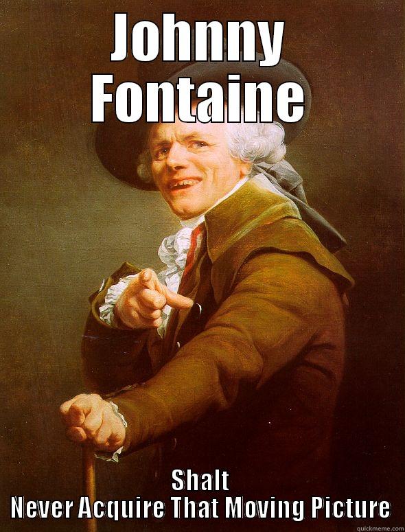 JOHNNY FONTAINE SHALT NEVER ACQUIRE THAT MOVING PICTURE Joseph Ducreux