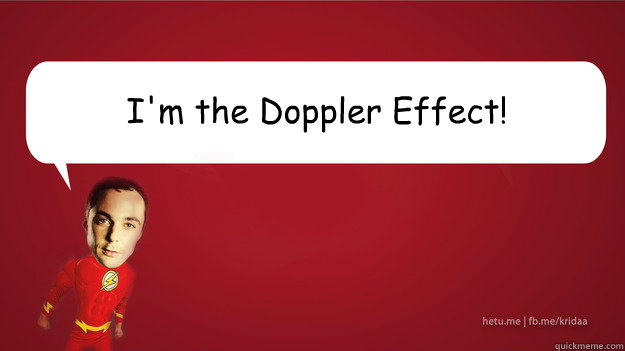 I'm the Doppler Effect! - I'm the Doppler Effect!  Sheldon Cooper - Superman