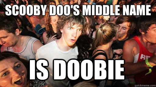 Scooby Doo's Middle name Is doobie - Scooby Doo's Middle name Is doobie  Sudden Clarity Clarence