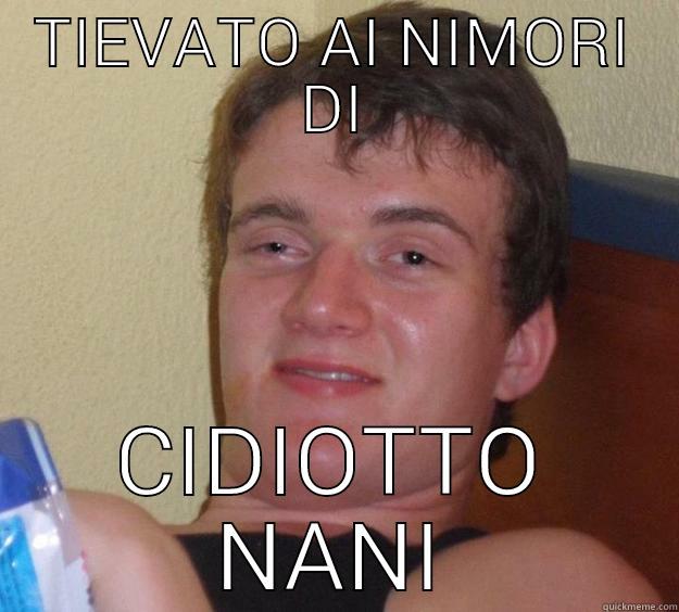 TIEVATO AI NIMORI DI CIDIOTTO NANI 10 Guy