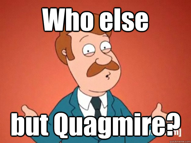 Who else but Quagmire? - Who else but Quagmire?  Misc