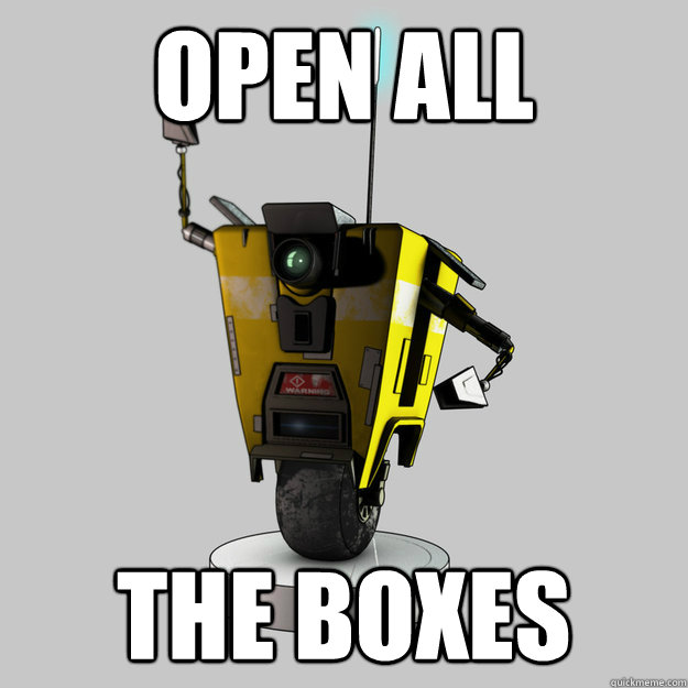 Open all the boxes  Claptrap