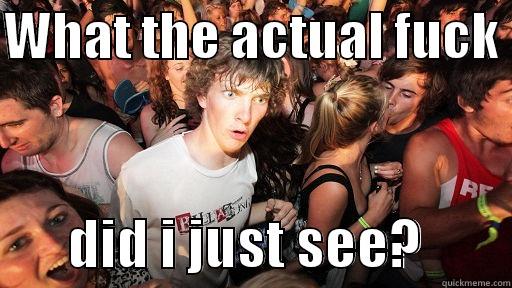 WHAT THE ACTUAL FUCK         DID I JUST SEE?        Sudden Clarity Clarence