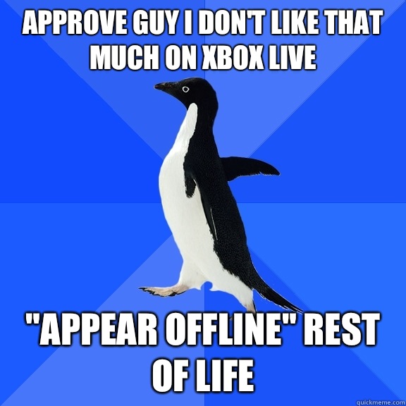 Approve guy I don't like that much on Xbox Live 