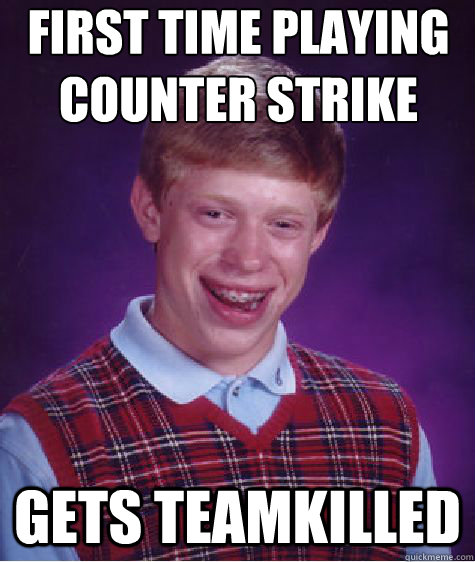 FIRST TIME PLAYING COUNTER STRIKE
 GETS TEAMKILLED  