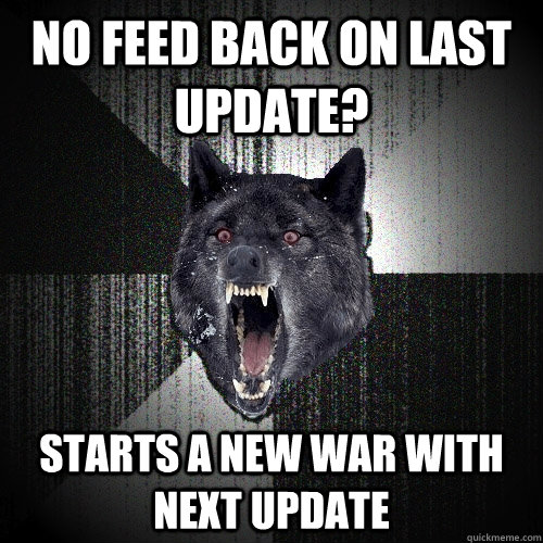 No Feed Back on last update? Starts a New War with next update  Insanity Wolf