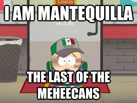 i am mantequilla the last of the meheecans  
