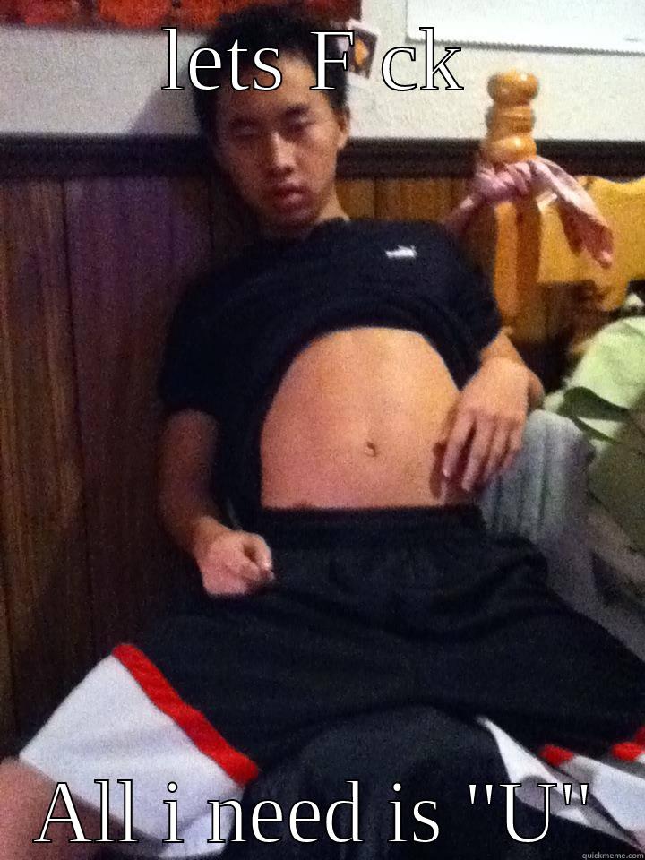 LETS F CK ALL I NEED IS 