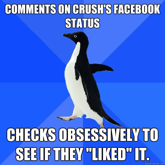 Comments on crush's facebook status Checks obsessively to see if they 