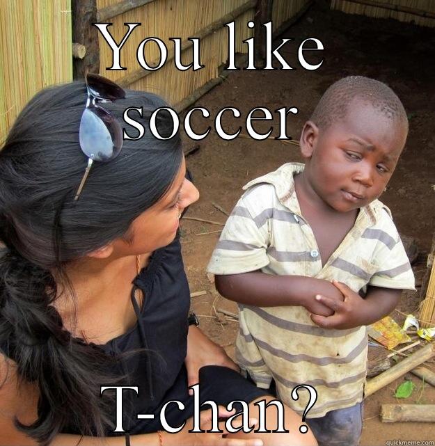 YOU LIKE SOCCER T-CHAN? Skeptical Third World Kid
