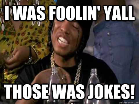 i was foolin' yall those was jokes! - i was foolin' yall those was jokes!  Misc