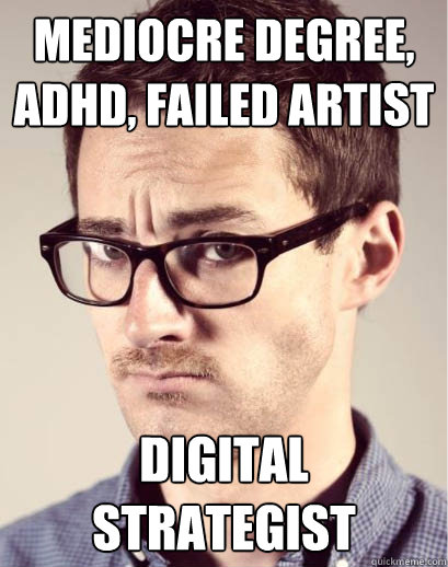Mediocre degree, ADHD, failed artist digital strategist - Mediocre degree, ADHD, failed artist digital strategist  Junior Art Director