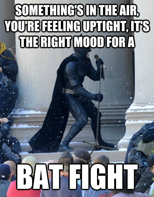 something's in the air, you're feeling uptight, it's the right mood for a bat fight - something's in the air, you're feeling uptight, it's the right mood for a bat fight  Karaoke Batman