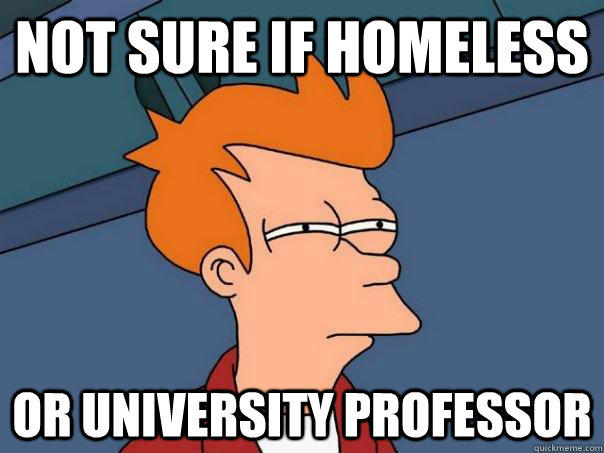 Not sure if homeless Or university professor - Not sure if homeless Or university professor  Futurama Fry