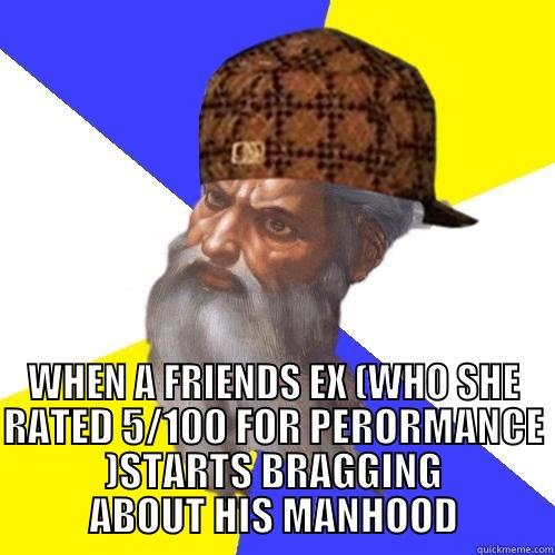 THAT LOOK I GIVE -  WHEN A FRIENDS EX (WHO SHE RATED 5/100 FOR PERORMANCE )STARTS BRAGGING ABOUT HIS MANHOOD Scumbag Advice God